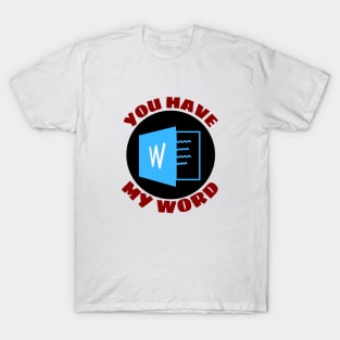 You Have My Word | Word Pun T-Shirt